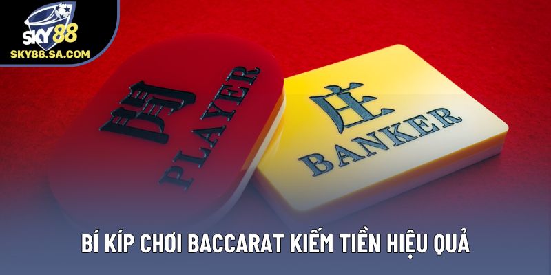 Bí kíp chơi baccarat kiếm tiền hiệu quả Bí kíp chơi baccarat kiếm tiền hiệu quả