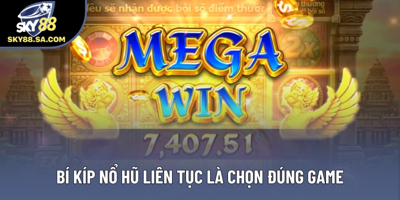 Bí kíp nổ hũ liên tục là chọn đúng game Bí kíp nổ hũ liên tục là chọn đúng game