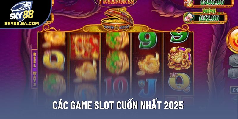 Các game slot cuốn nhất 2025 Các game slot cuốn nhất 2025