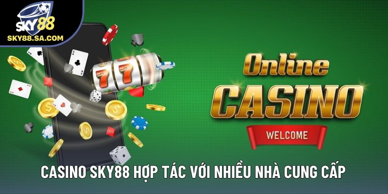Casino Sky88 hợp tác với nhiều nhà cung cấp Casino Sky88 hợp tác với nhiều nhà cung cấp