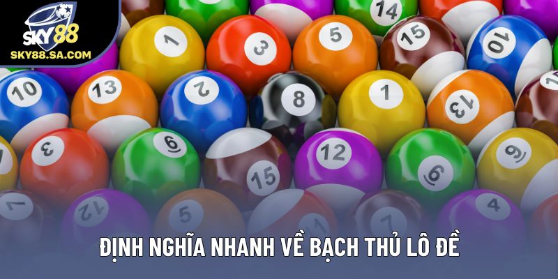 Định nghĩa nhanh về bạch thủ lô đề Định nghĩa nhanh về bạch thủ lô đề