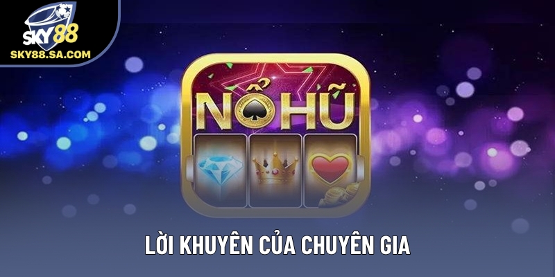 Lời khuyên của chuyên gia Lời khuyên của chuyên gia