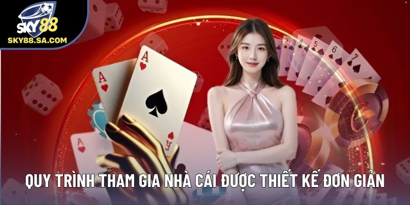 Quy trình tham gia nhà cái được thiết kế đơn giản Quy trình tham gia nhà cái được thiết kế đơn giản