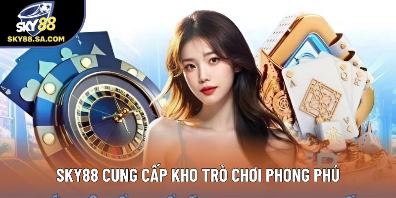 Sky88 cung cấp kho trò chơi phong phú Sky88 cung cấp kho trò chơi phong phú