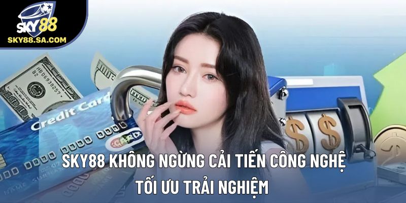 Sky88 không ngừng cải tiến công nghệ, tối ưu trải nghiệm Sky88 không ngừng cải tiến công nghệ, tối ưu trải nghiệm