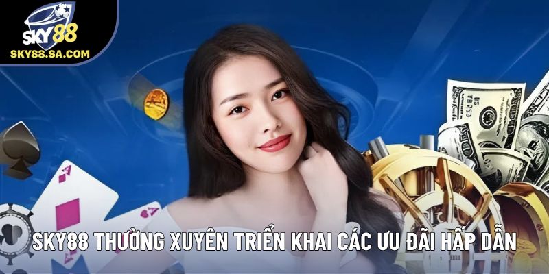 Sky88 thường xuyên triển khai các ưu đãi hấp dẫn Sky88 thường xuyên triển khai các ưu đãi hấp dẫn