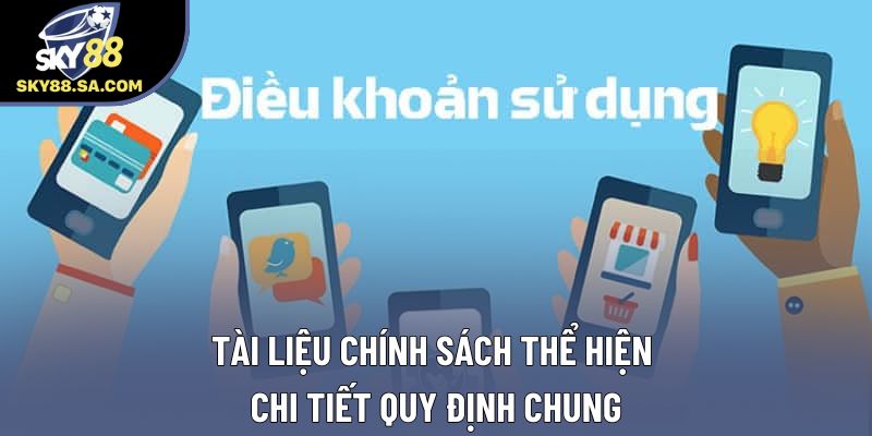 Tài liệu chính sách thể hiện chi tiết quy định chung Tài liệu chính sách thể hiện chi tiết quy định chung