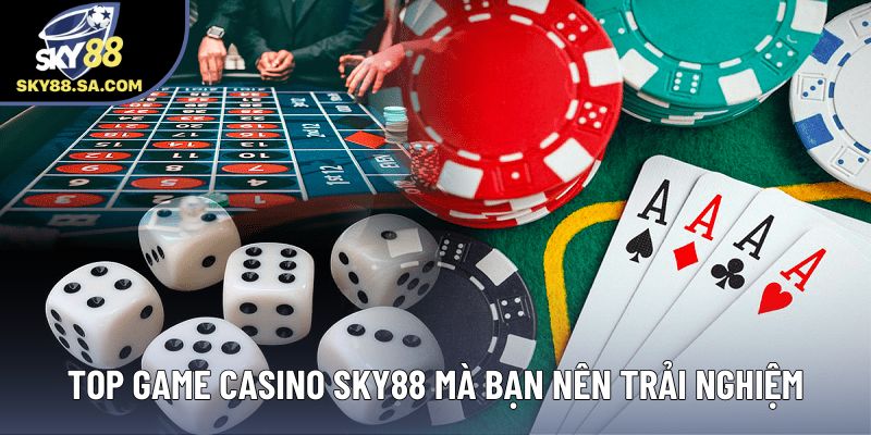 Top game Casino Sky88 mà bạn nên trải nghiệm Top game Casino Sky88 mà bạn nên trải nghiệm
